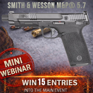 SMITH & WESSON M&P® 5.7 MINI #1 FOR 15 ENTRIES INTO THE MAIN WEBINAR