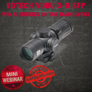 EOTECH VUDU 3-9 SFP MINI #5 FOR THE LAST 5 ENTRIES INTO THE MAIN EVENT